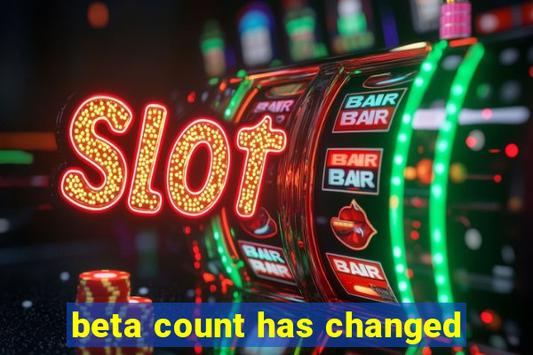 beta count has changed